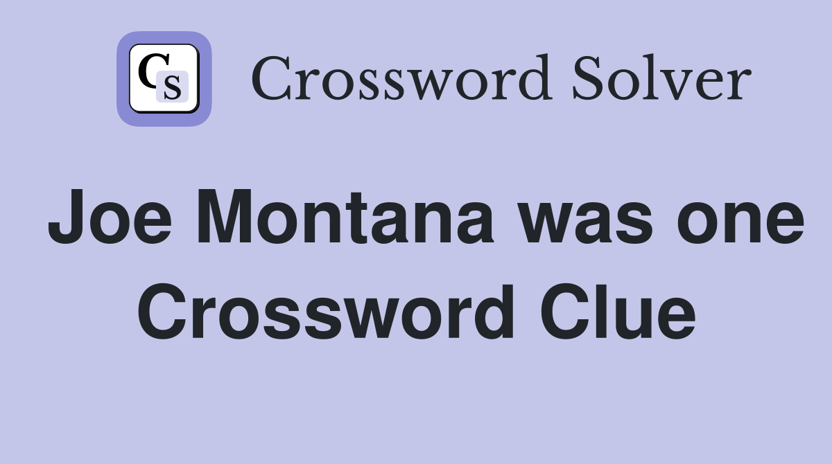 Joe Montana was one Crossword Clue