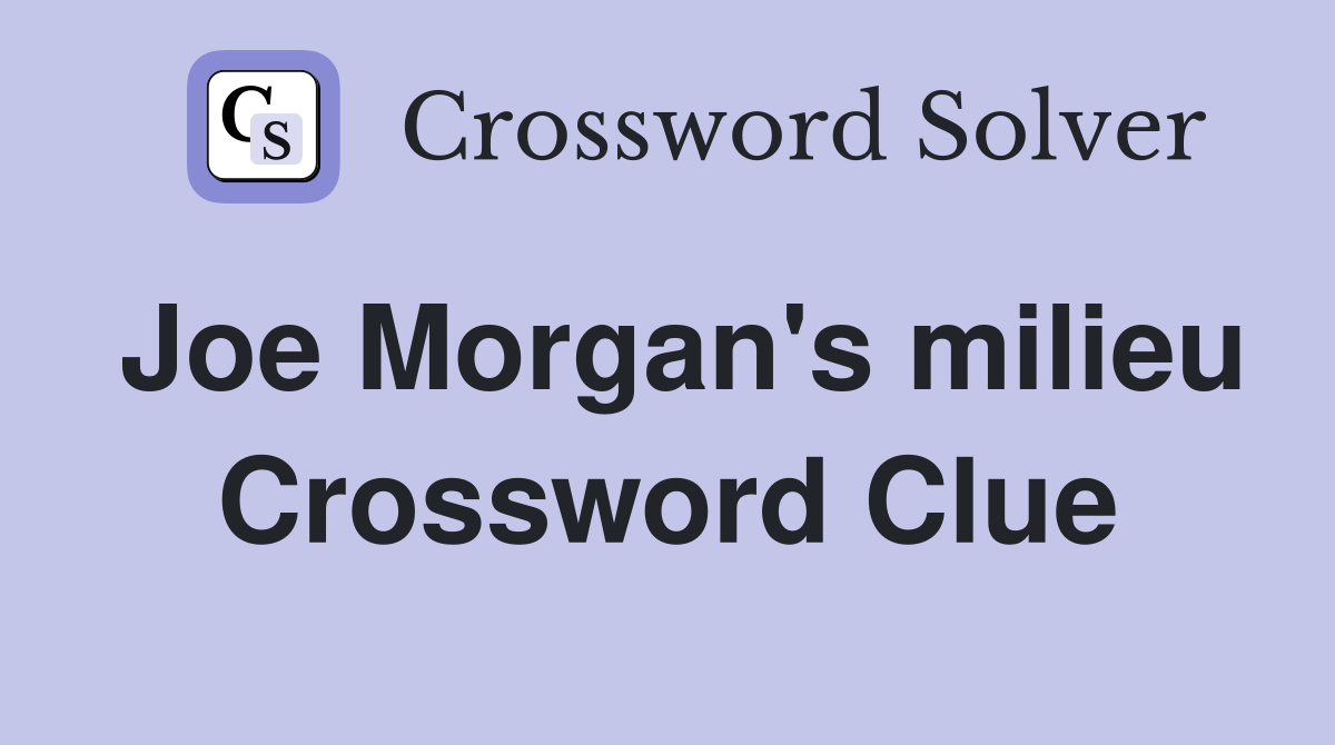 Joe Morgan's milieu Crossword Clue