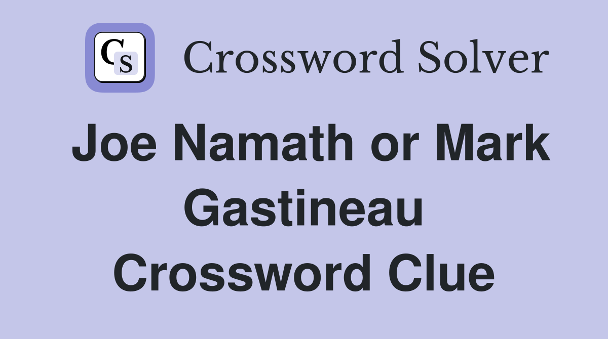 Joe Namath or Mark Gastineau Crossword Clue