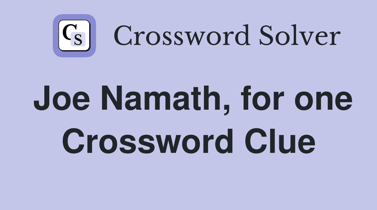 Joe Namath, for one Crossword Clue
