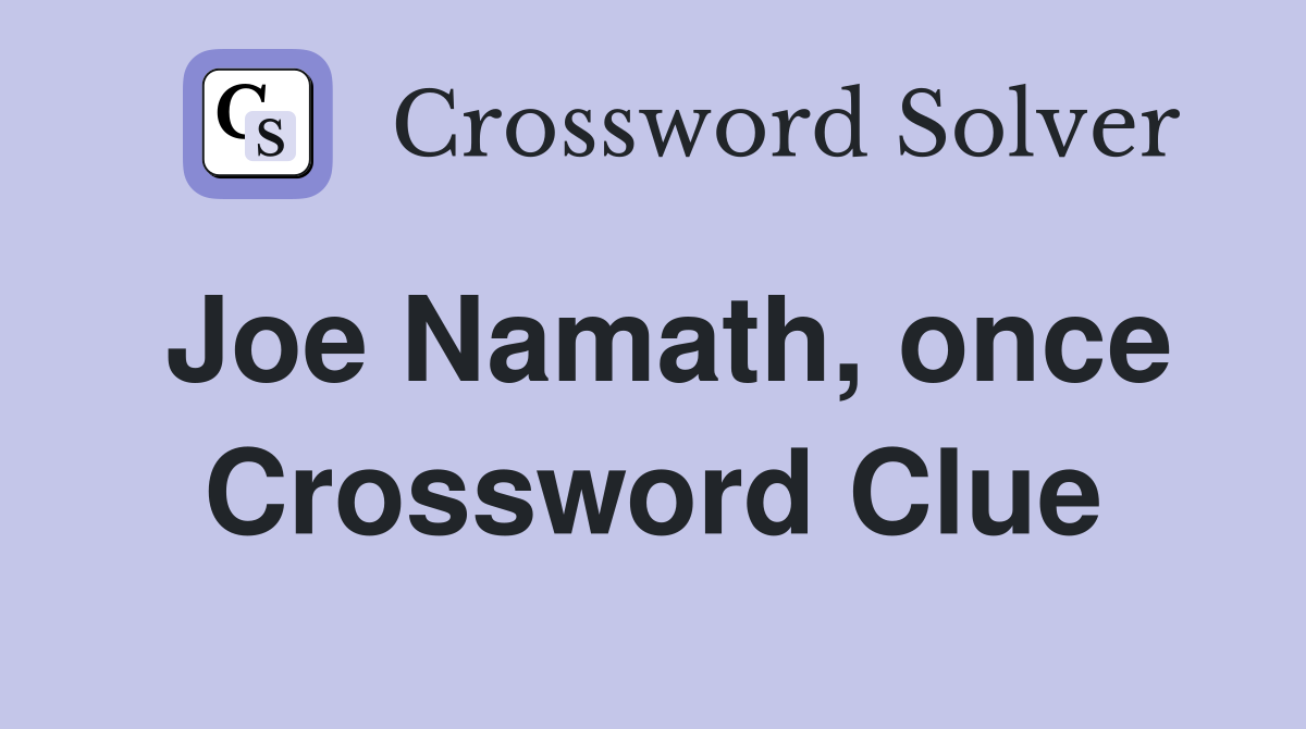 Joe Namath, once Crossword Clue