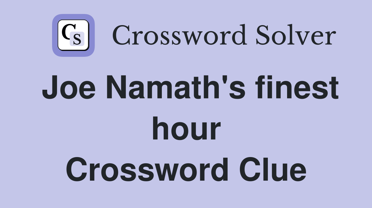 Joe Namath's finest hour Crossword Clue