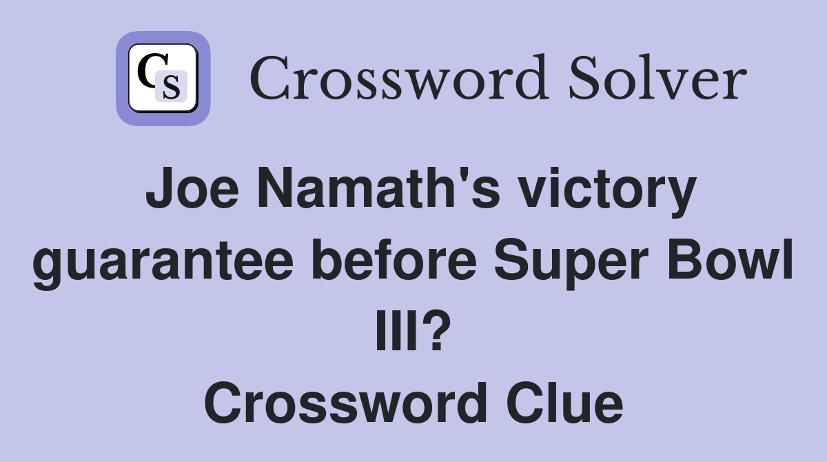 Joe Namath's victory guarantee before Super Bowl III? Crossword Clue