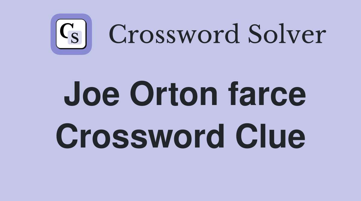 Joe Orton farce Crossword Clue