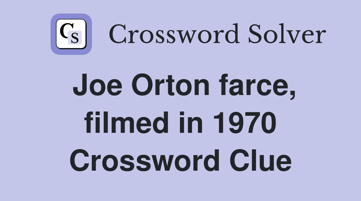 Joe Orton farce, filmed in 1970 Crossword Clue