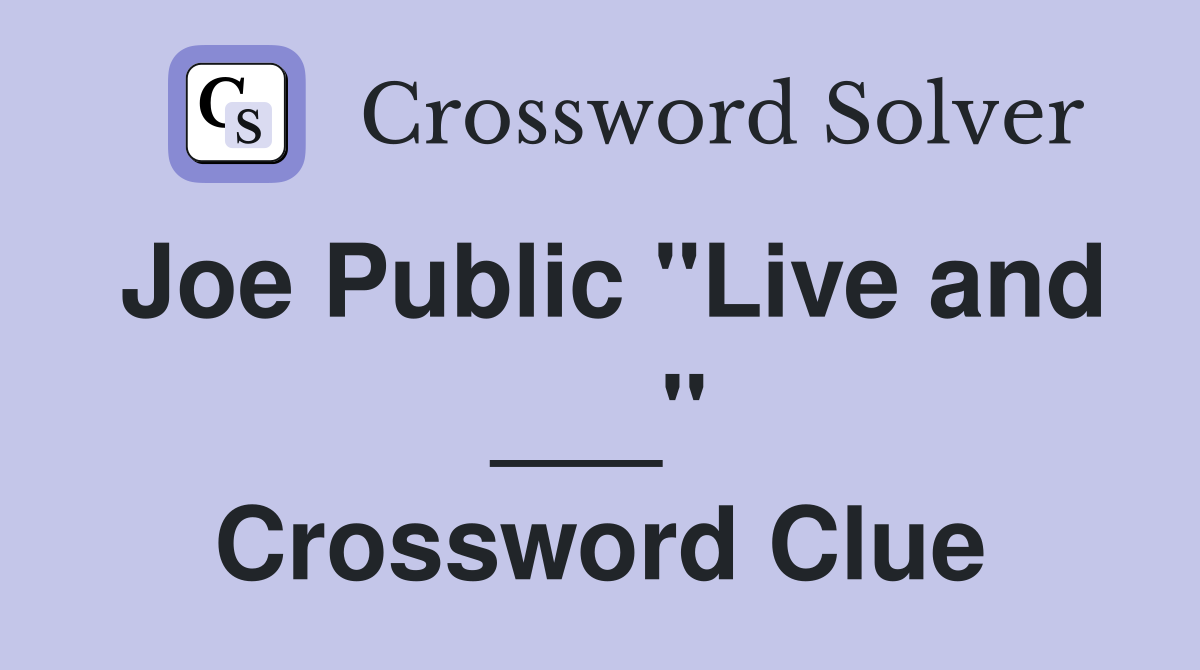 Joe Public "Live and ___" Crossword Clue