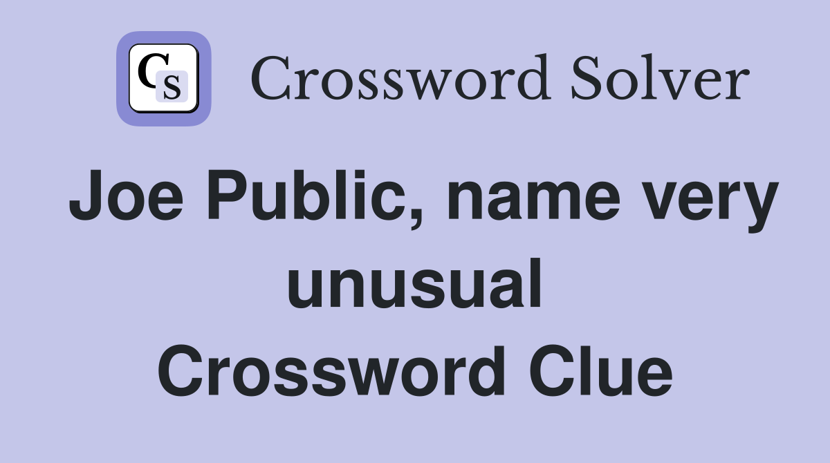 Joe Public, name very unusual Crossword Clue