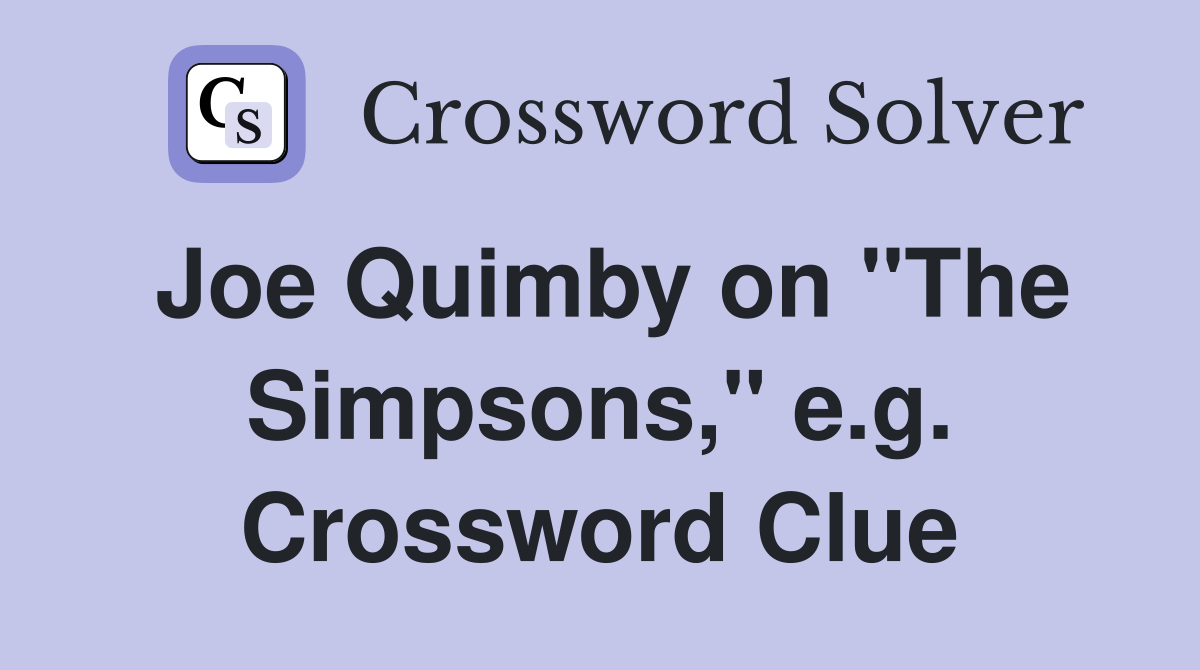 Joe Quimby on "The Simpsons," e.g. Crossword Clue