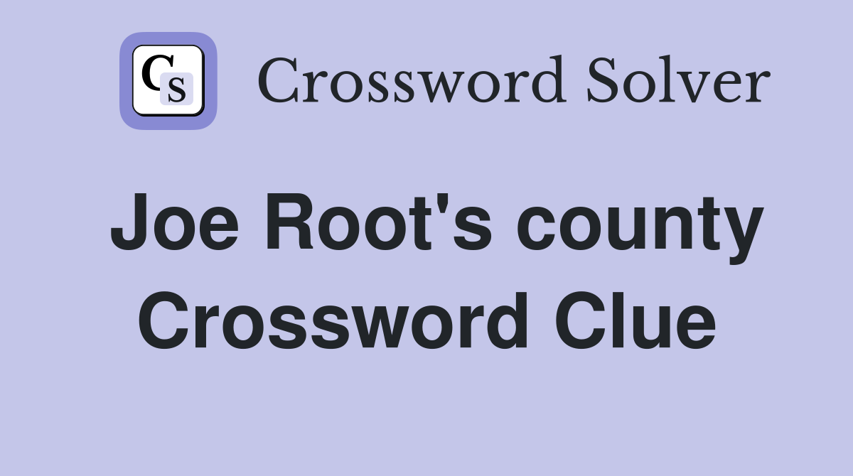 Joe Root's county Crossword Clue