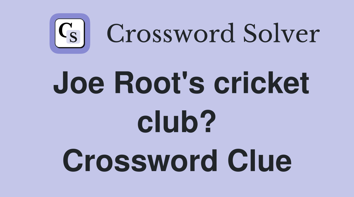 Joe Root's cricket club? Crossword Clue