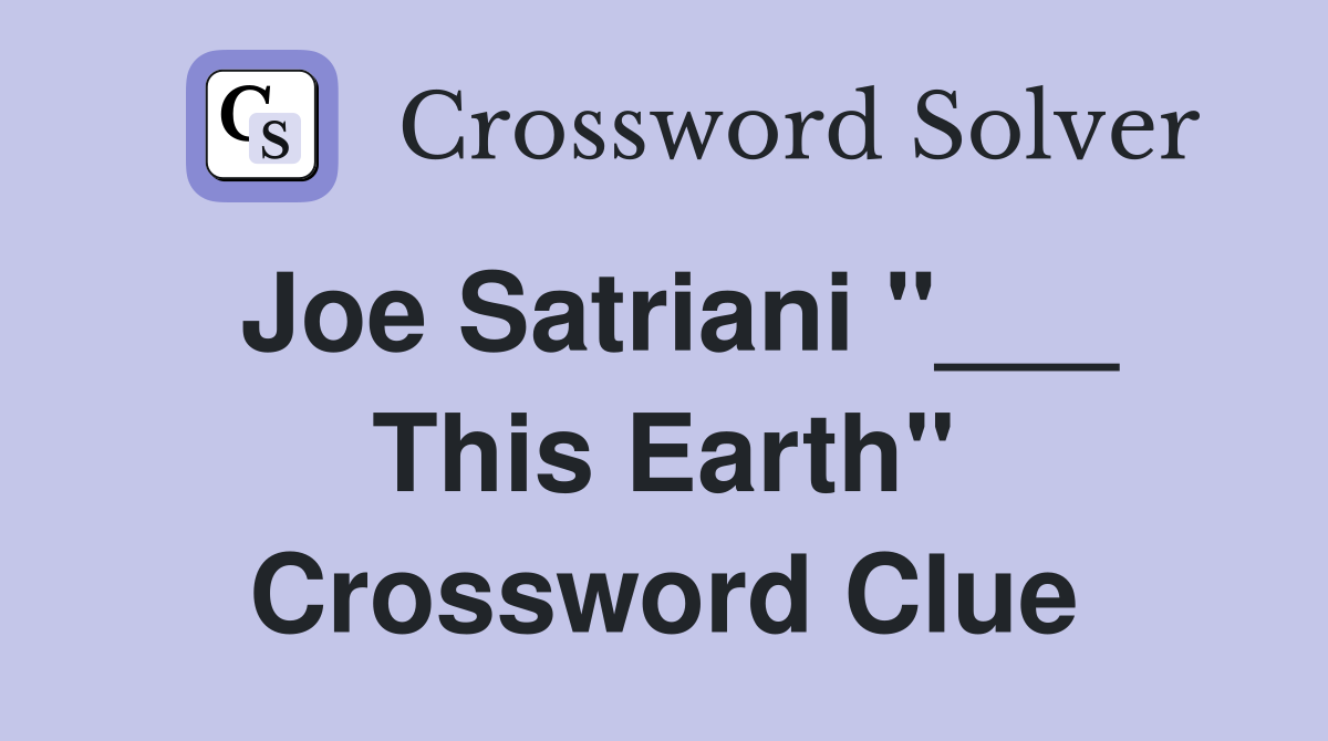Joe Satriani "___ This Earth" Crossword Clue