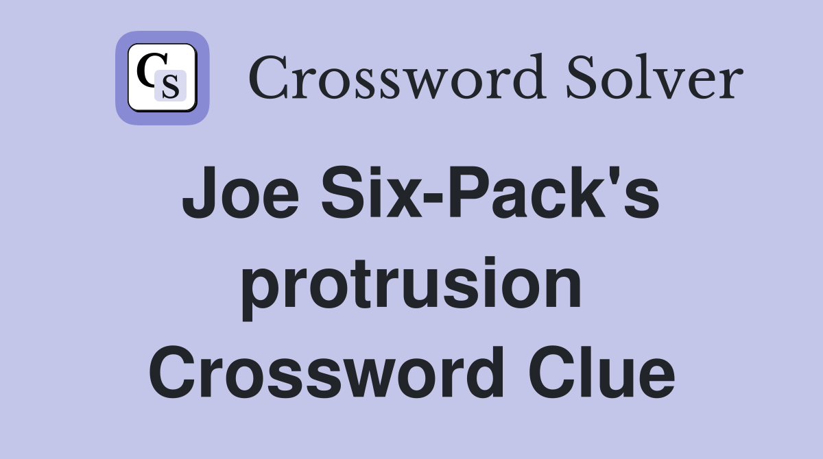 Joe Six-Pack's protrusion Crossword Clue