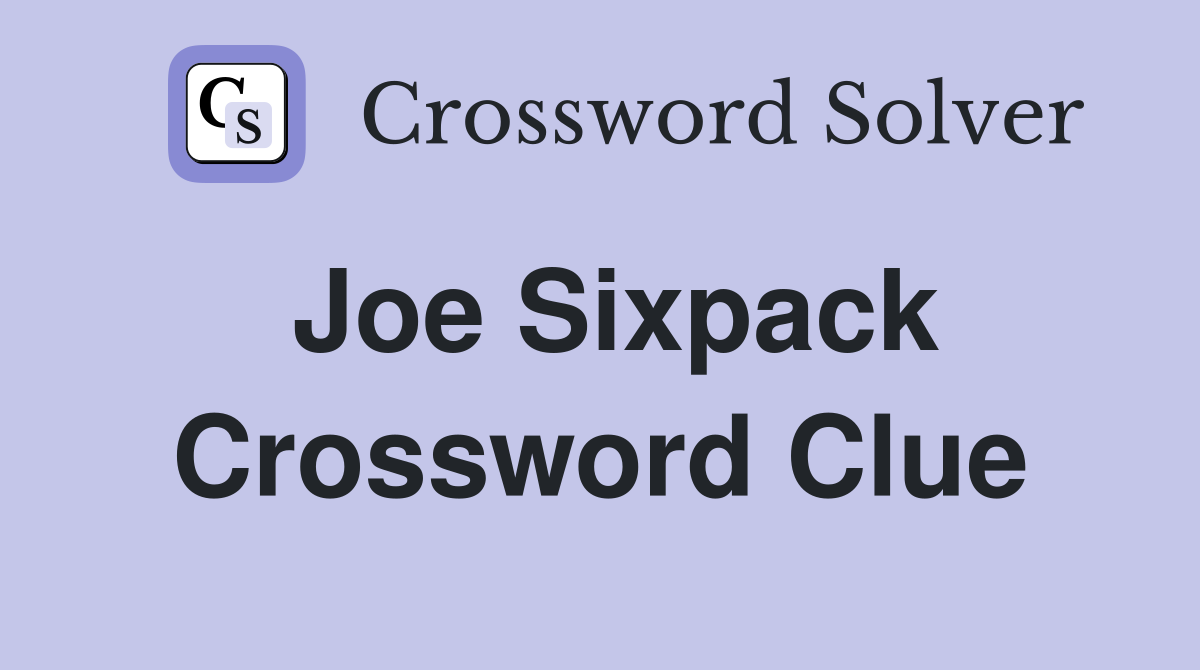 Joe Sixpack Crossword Clue