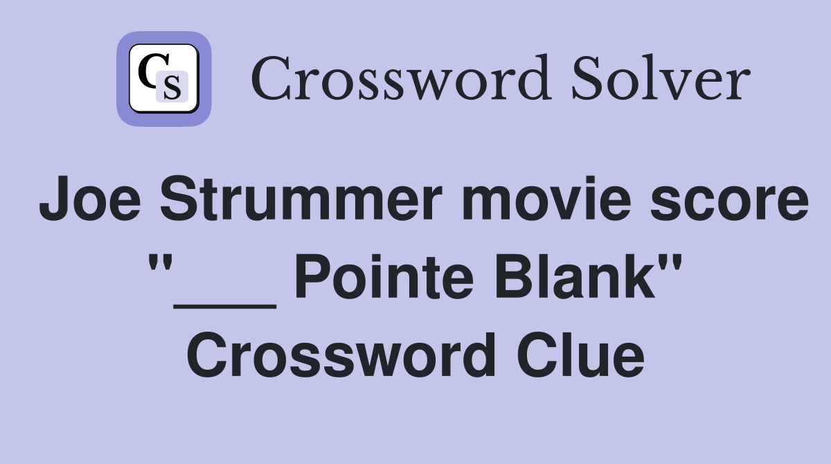Joe Strummer movie score "___ Pointe Blank" Crossword Clue