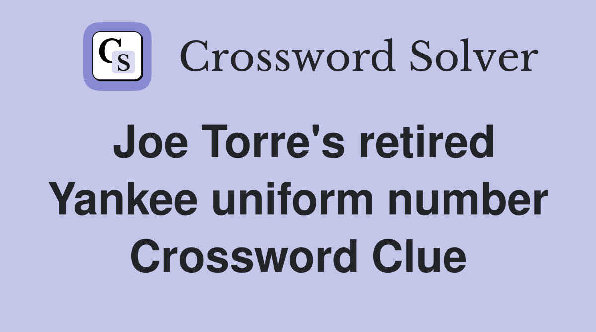 Joe Torre's retired Yankee uniform number Crossword Clue