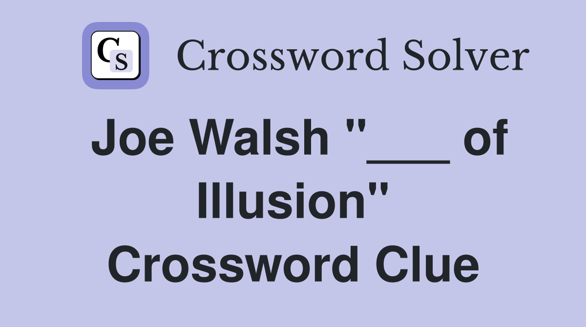 Joe Walsh "___ of Illusion" Crossword Clue