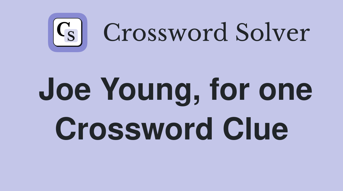 Joe Young, for one Crossword Clue