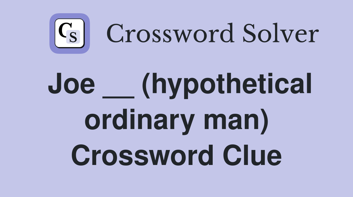 Joe __ (hypothetical ordinary man) Crossword Clue