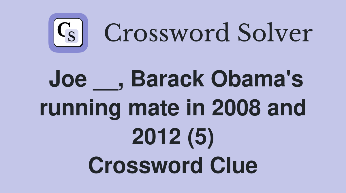 Joe __, Barack Obama's running mate in 2008 and 2012 (5) Crossword Clue