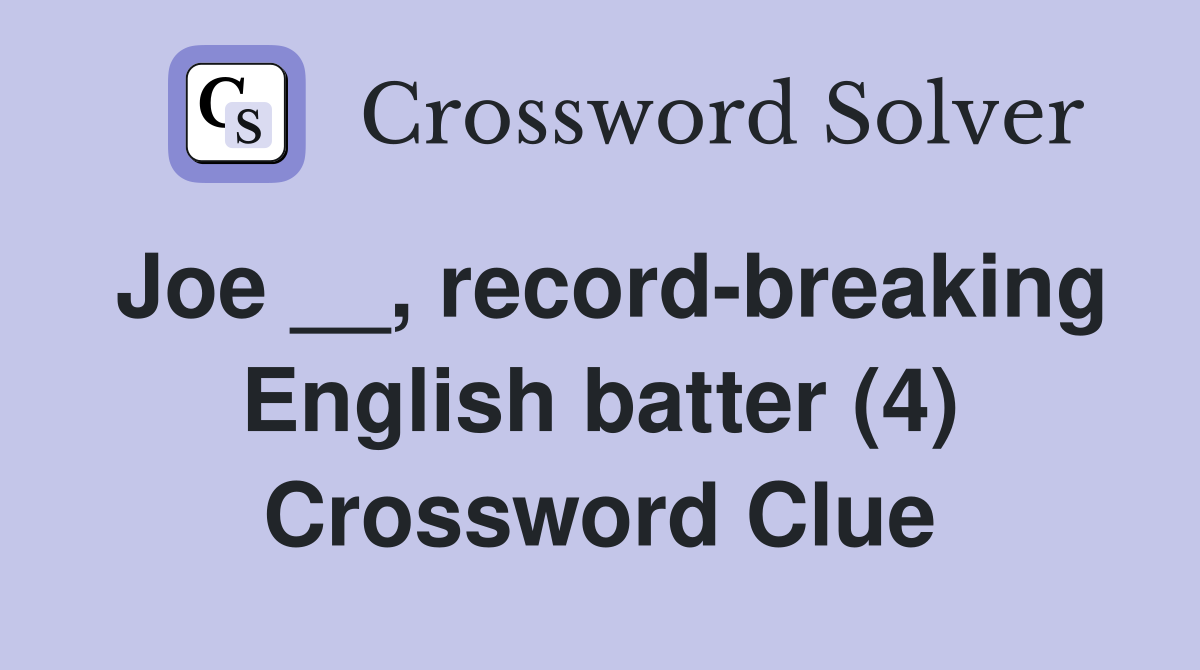 Joe __, record-breaking English batter (4) Crossword Clue