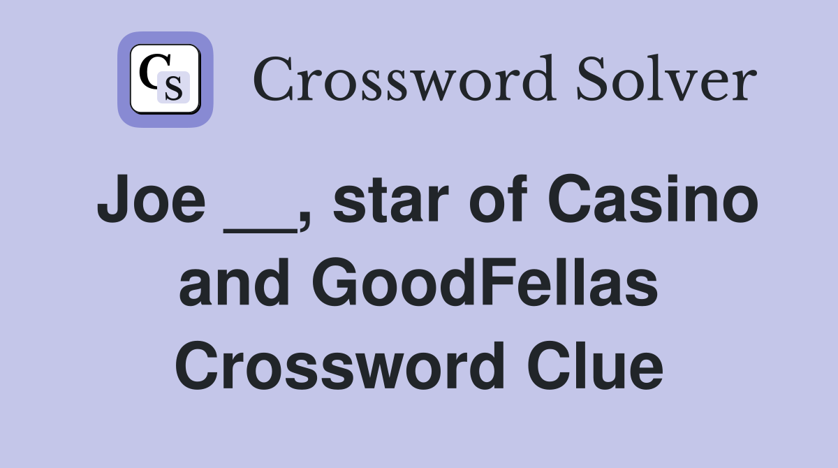 Joe __, star of Casino and GoodFellas Crossword Clue