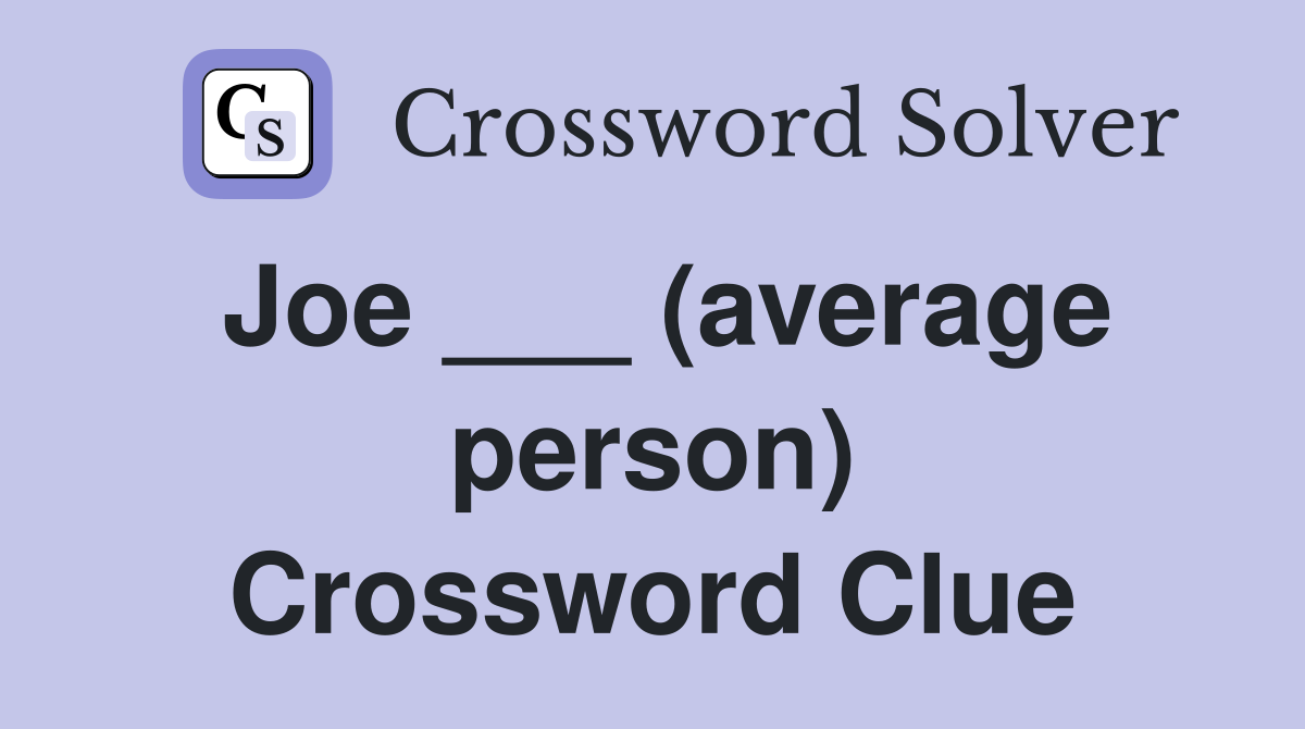 Joe ___ (average person) Crossword Clue