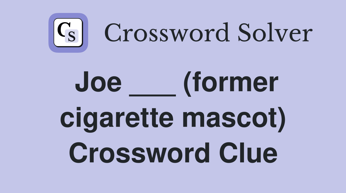 Joe ___ (former cigarette mascot) Crossword Clue