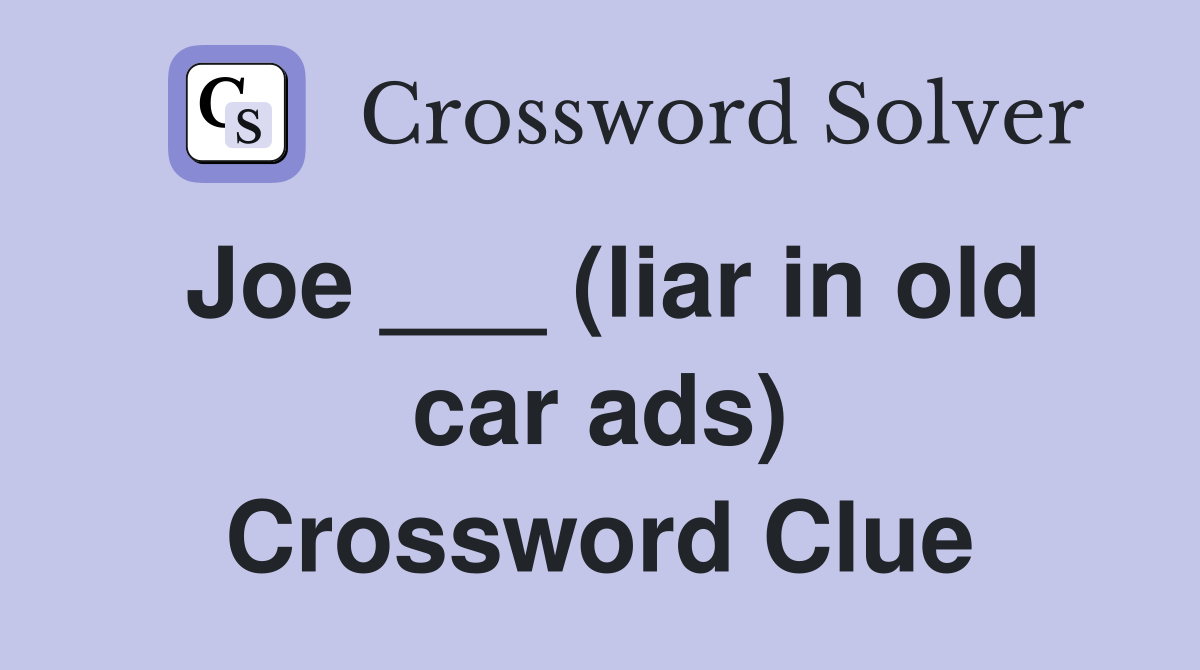 Joe ___ (liar in old car ads) Crossword Clue