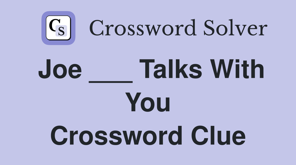 Joe ___ Talks With You Crossword Clue