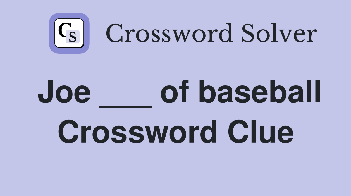 Joe ___ of baseball Crossword Clue