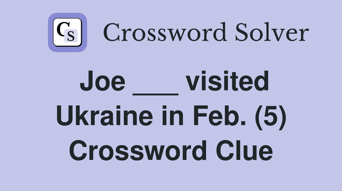 Joe ___ visited Ukraine in Feb. (5) Crossword Clue