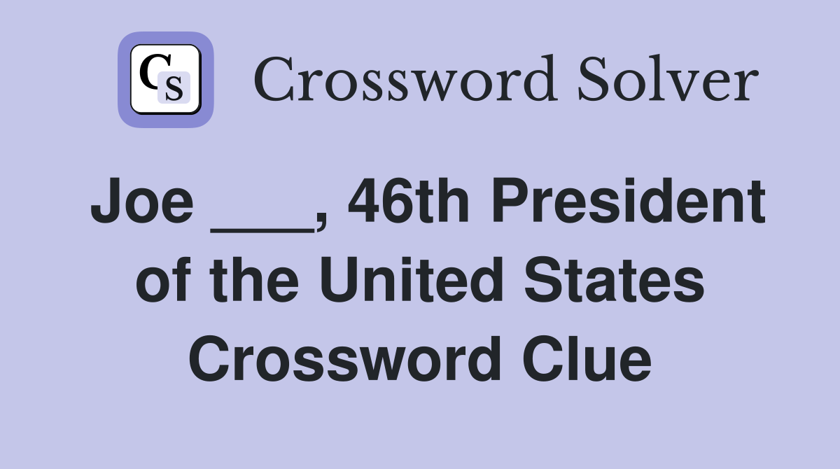 Joe ___, 46th President of the United States Crossword Clue