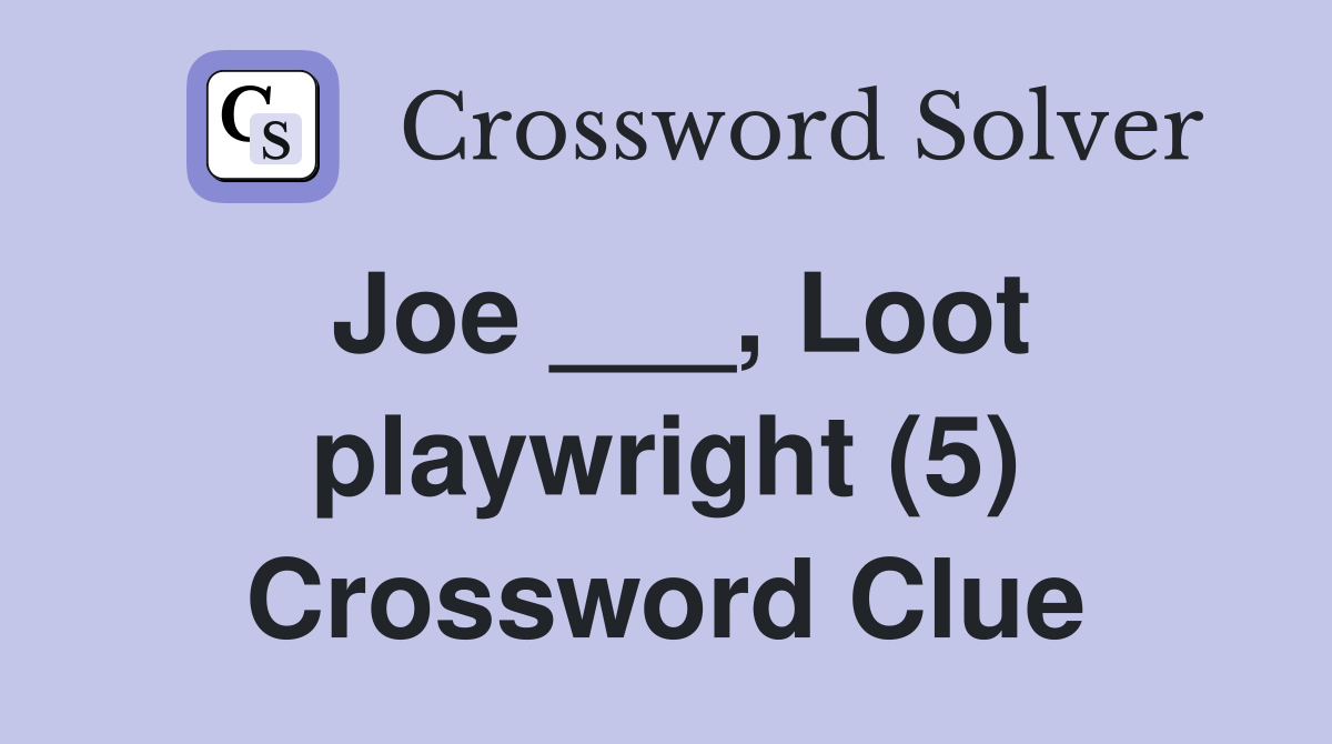 Joe ___, Loot playwright (5) Crossword Clue