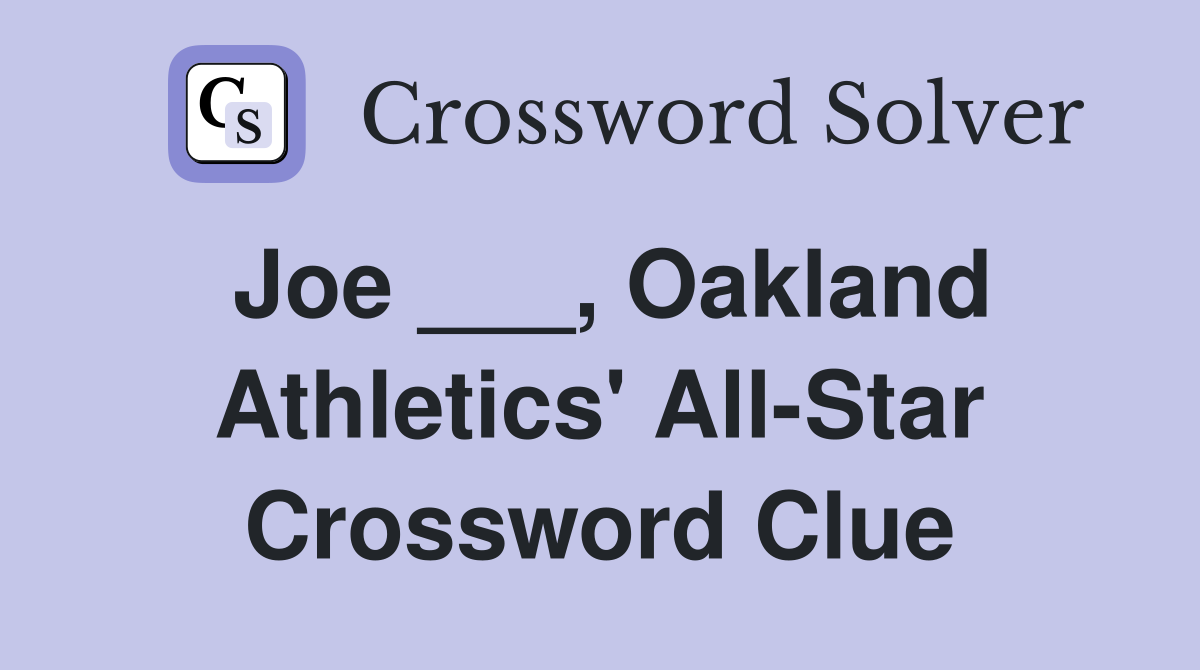Joe ___, Oakland Athletics' All-Star Crossword Clue