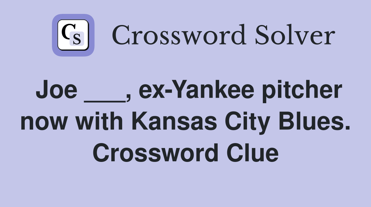 Joe ___, ex-Yankee pitcher now with Kansas City Blues. Crossword Clue