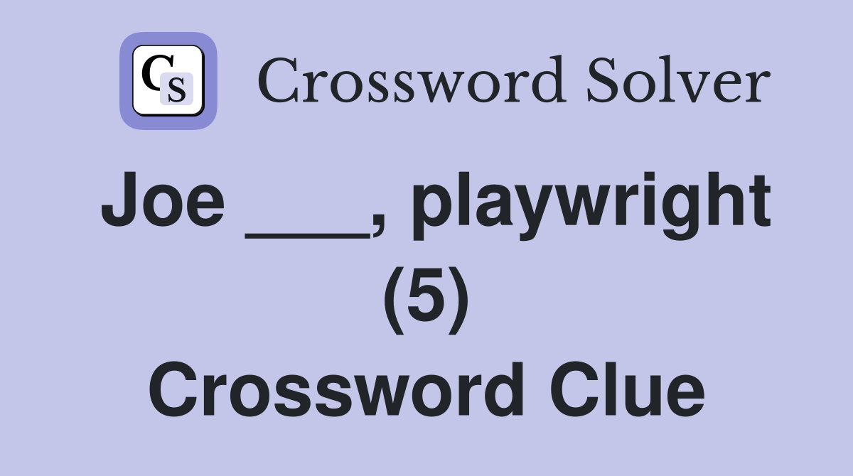 Joe ___, playwright (5) Crossword Clue
