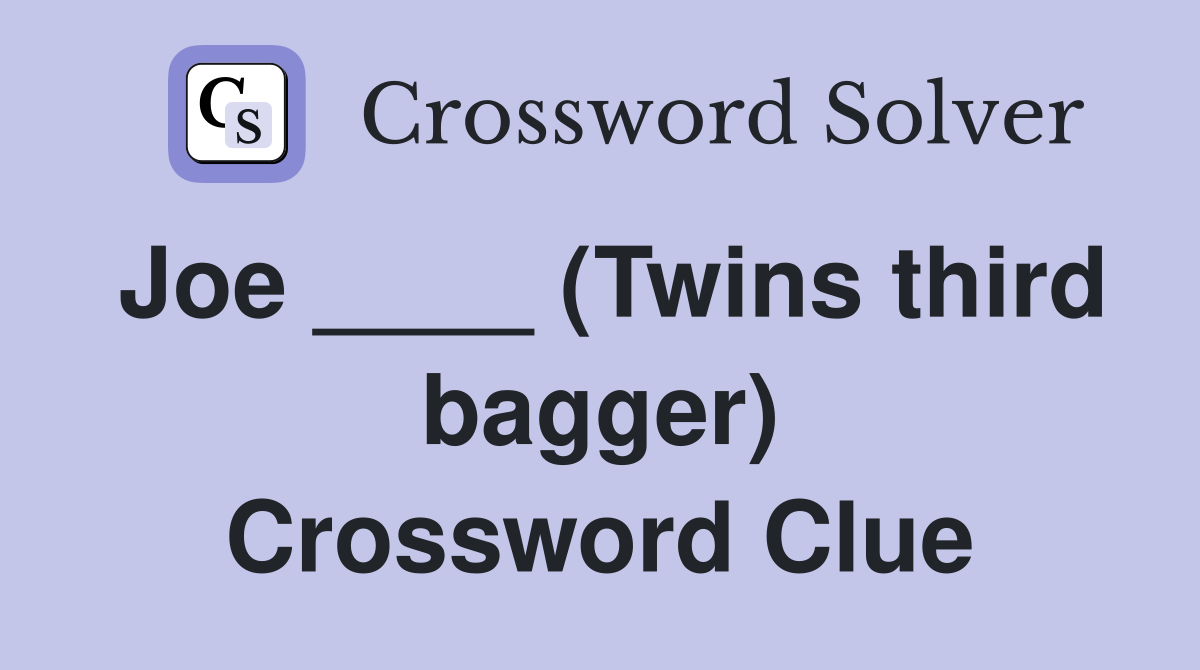 Joe ____ (Twins third bagger) Crossword Clue