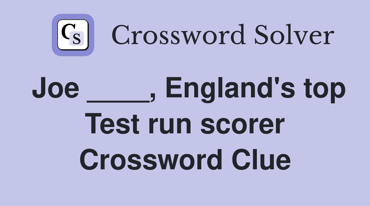 Joe ____, England's top Test run scorer Crossword Clue