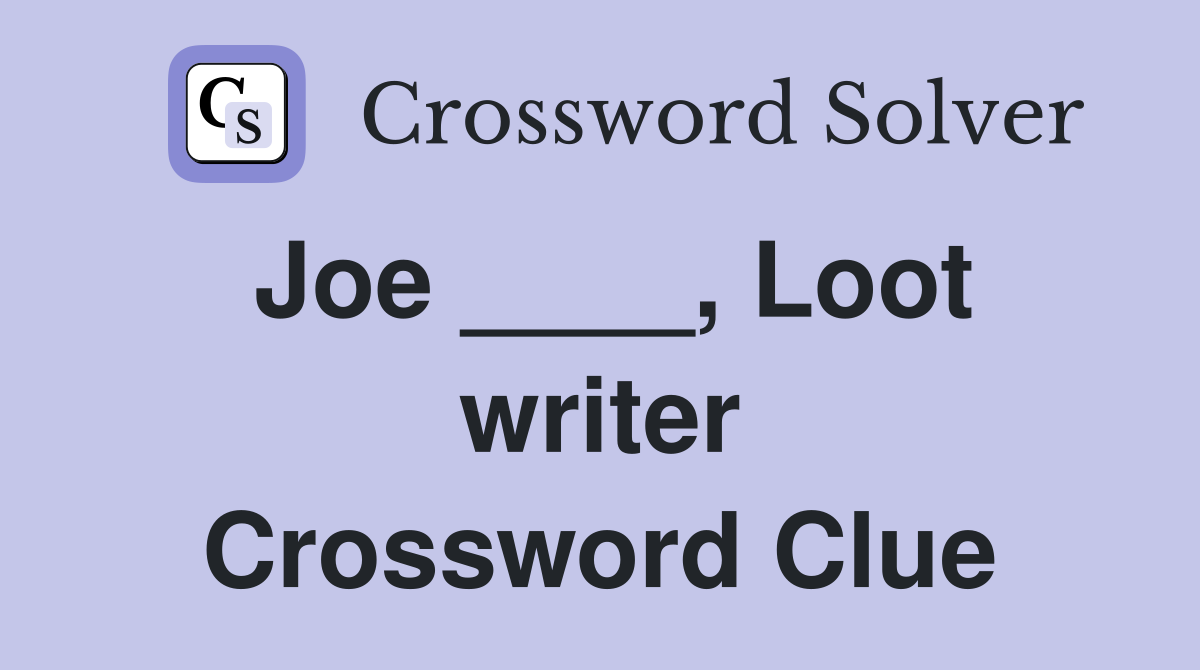 Joe ____, Loot writer Crossword Clue