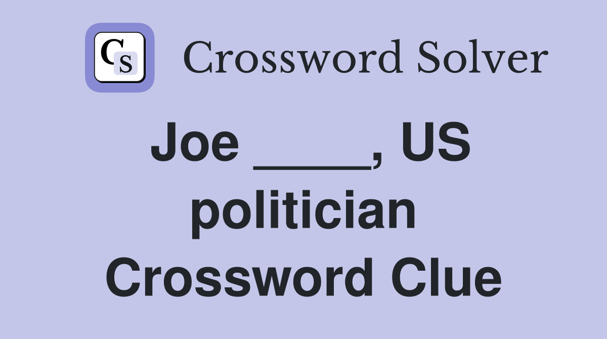 Joe ____, US politician Crossword Clue