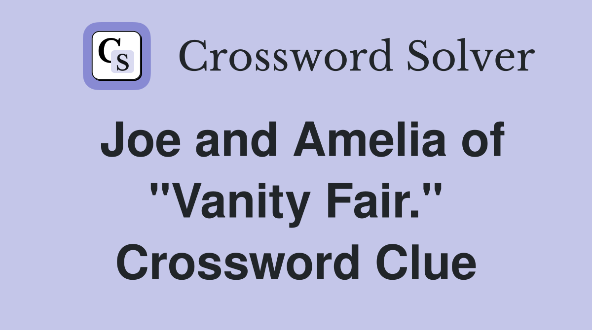 Joe and Amelia of "Vanity Fair." Crossword Clue