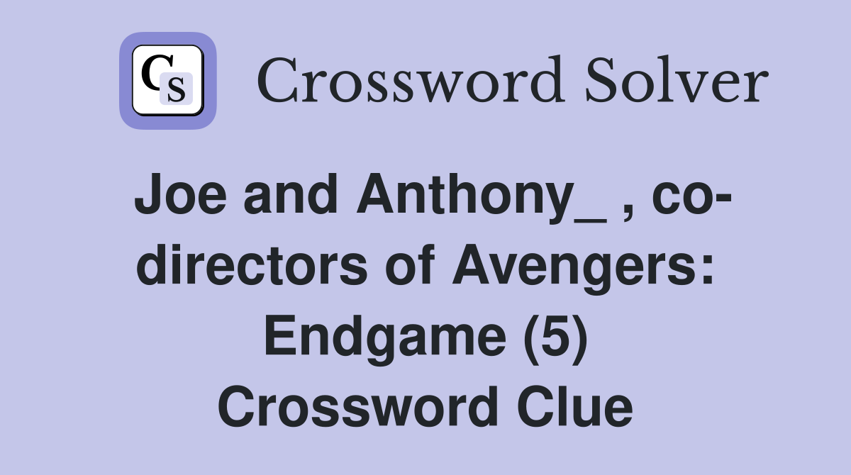 Joe and Anthony_ , co- directors of Avengers: Endgame (5) Crossword Clue