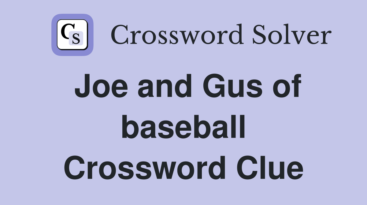 Joe and Gus of baseball Crossword Clue