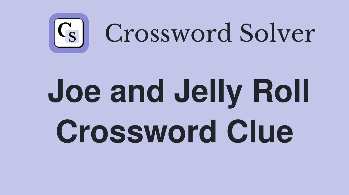 Joe and Jelly Roll Crossword Clue