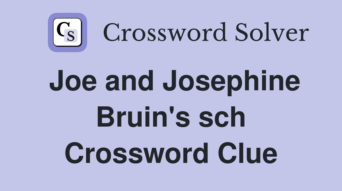 Joe and Josephine Bruin's sch Crossword Clue