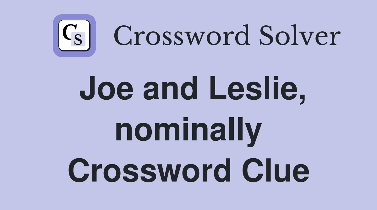 Joe and Leslie, nominally Crossword Clue