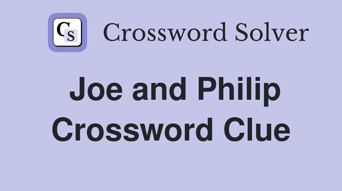 Joe and Philip Crossword Clue