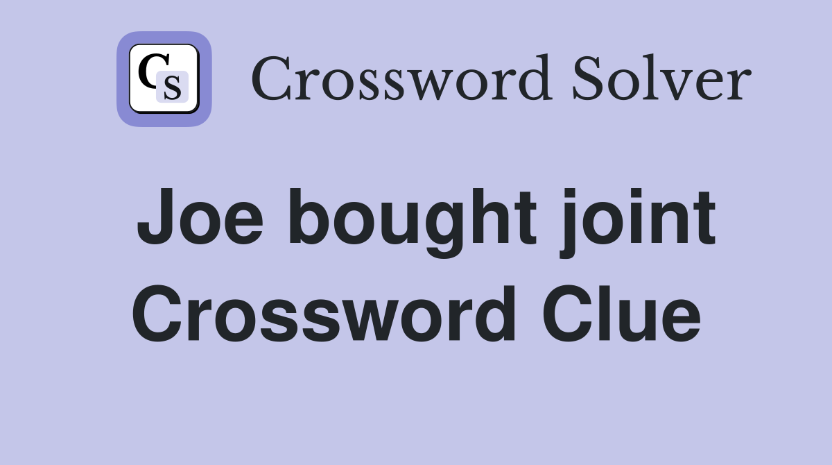 Joe bought joint Crossword Clue