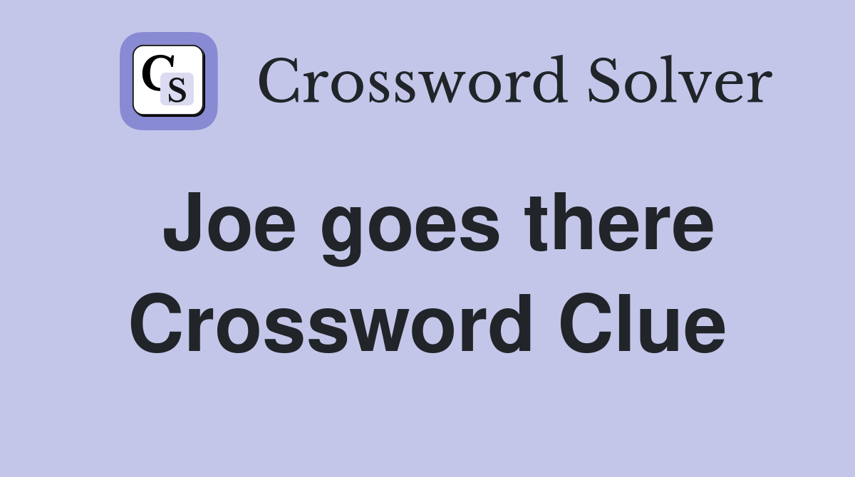 Joe goes there Crossword Clue