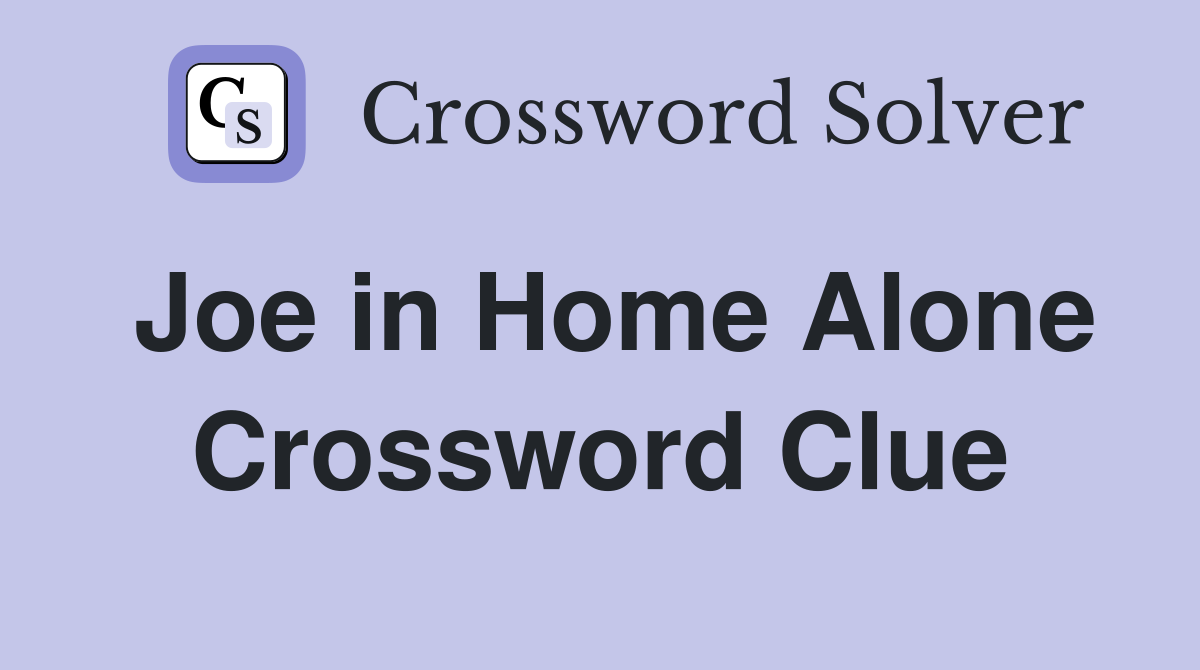 Joe in Home Alone Crossword Clue